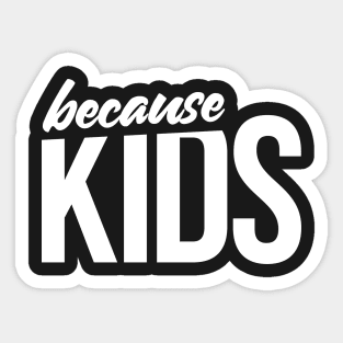 Because Kids Mom Dad Funny Parent Sticker